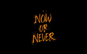 Now Or Never Wallpaper 48919
